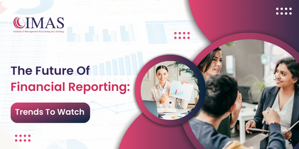 The Future of Financial Reporting: Trends to Watch
