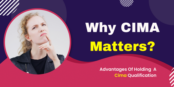 Why CIMA Matters: Advantages of Holding a CIMA Qualification