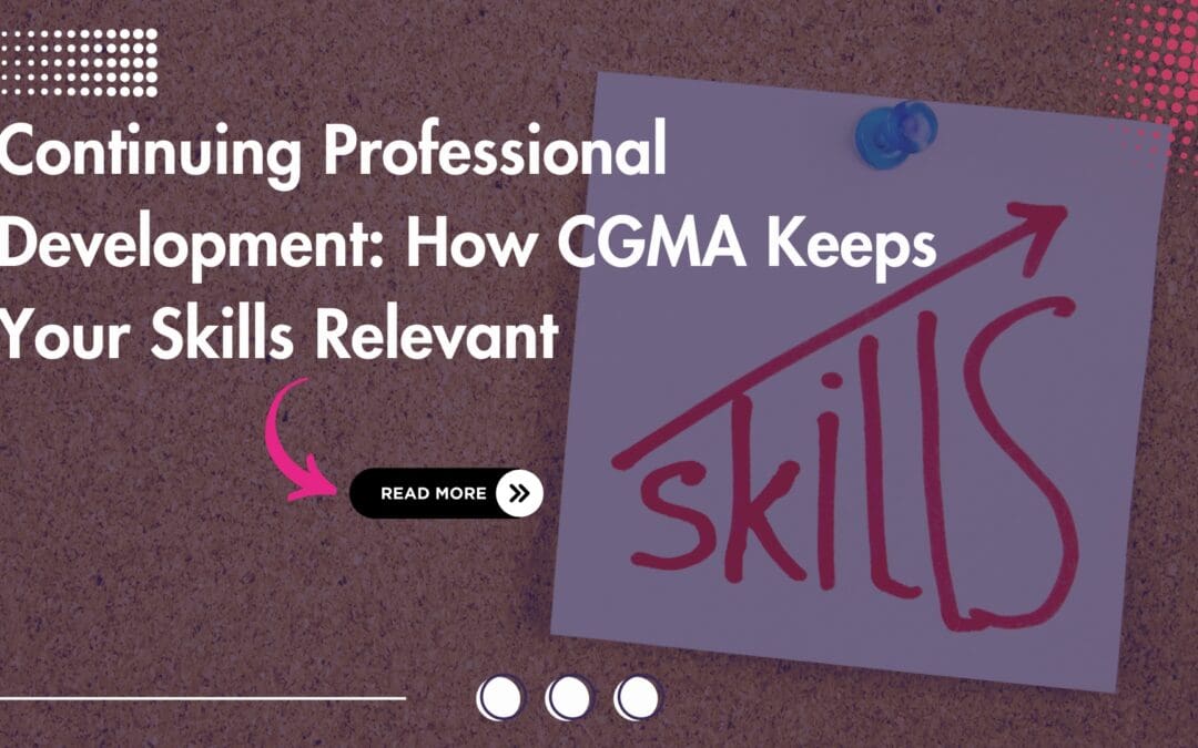 Continuing Professional Development: How CGMA Keeps Your Skills Relevant