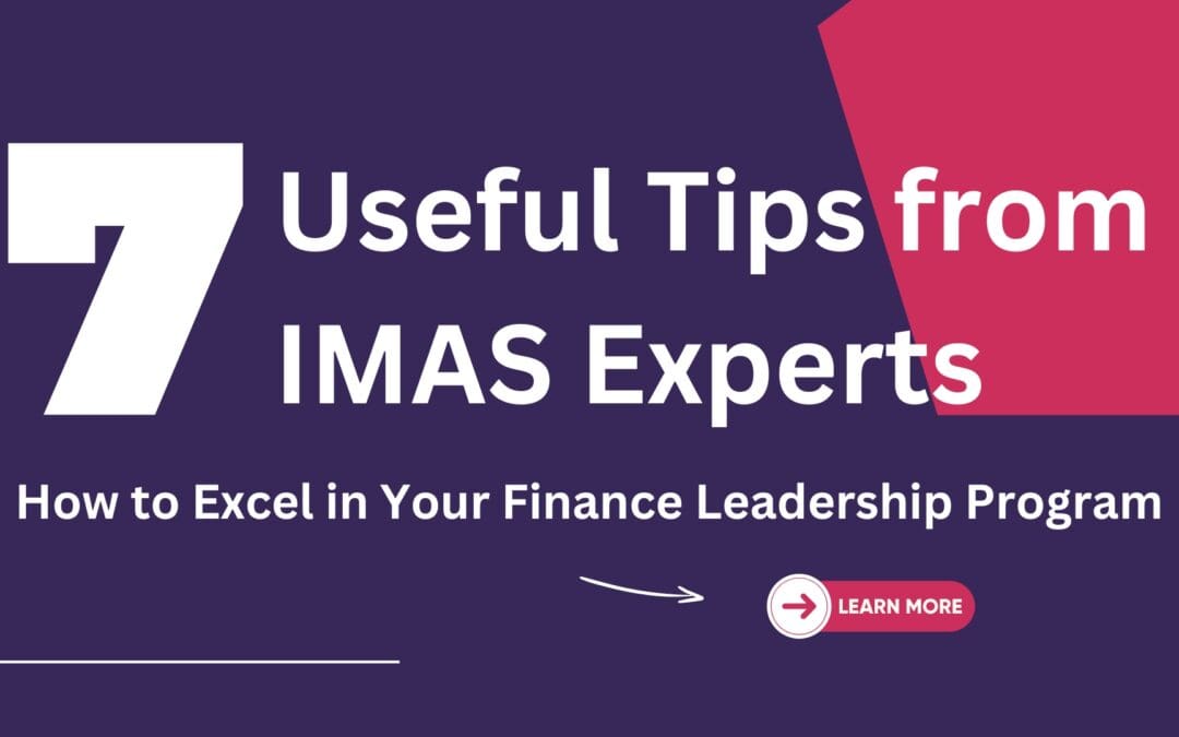 How to Excel in Your Finance Leadership Program: 7 Useful Tips from IMAS Experts