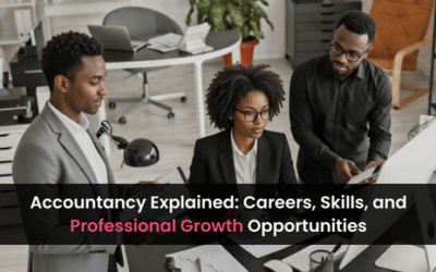 Accountancy Explained: Careers, Skills, and Professional Growth Opportunities