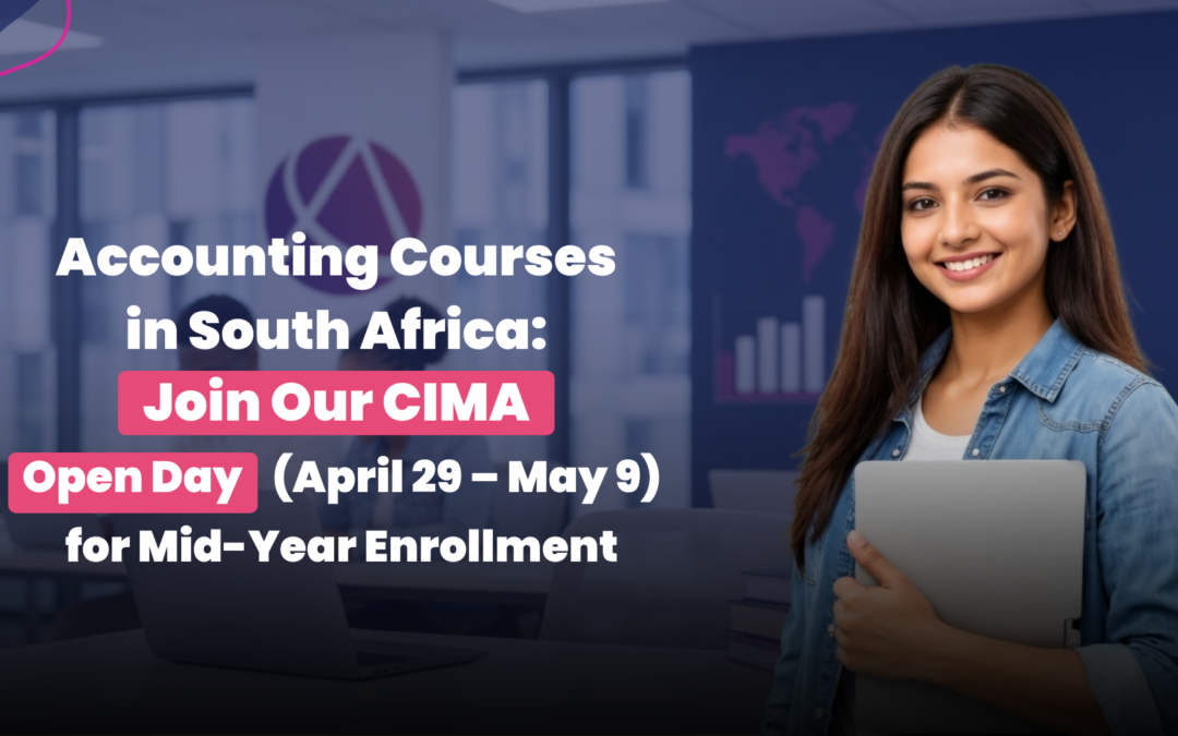 Accounting Courses in South Africa: Join Our CIMA Open Day (April 29 – May 9) for Mid-Year Enrollment